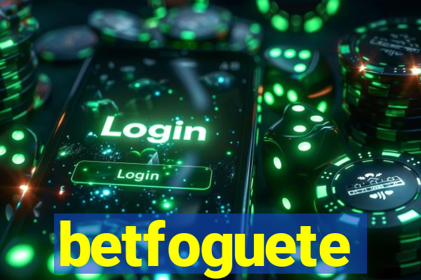 betfoguete