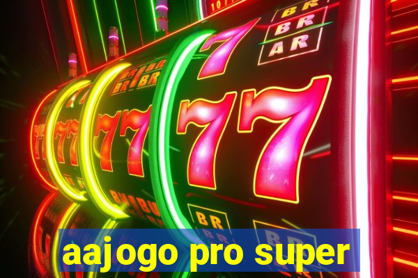 aajogo pro super