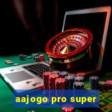 aajogo pro super