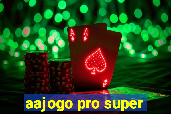 aajogo pro super