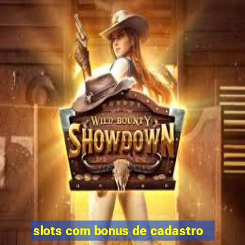 slots com bonus de cadastro