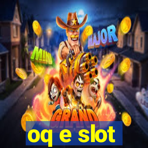 oq e slot