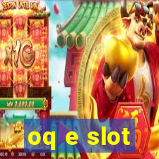 oq e slot