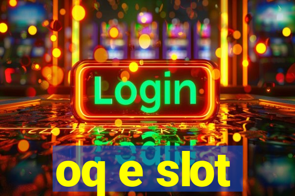 oq e slot