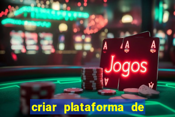 criar plataforma de jogos de aposta