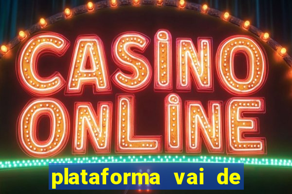 plataforma vai de bet gusttavo lima