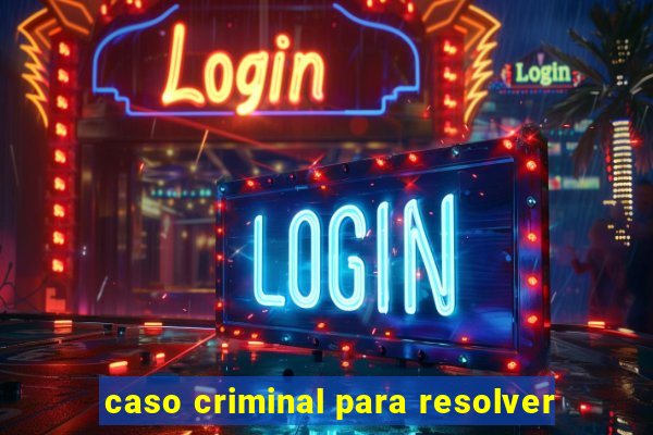 caso criminal para resolver