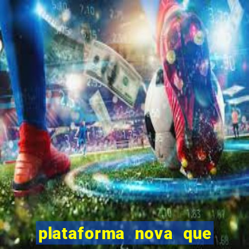 plataforma nova que ta pagando muito