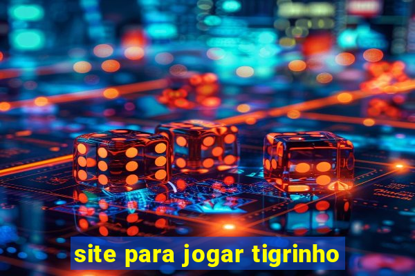 site para jogar tigrinho