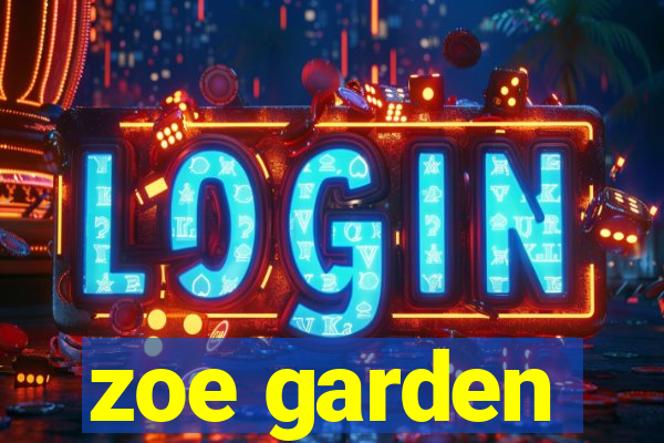 zoe garden