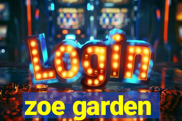 zoe garden