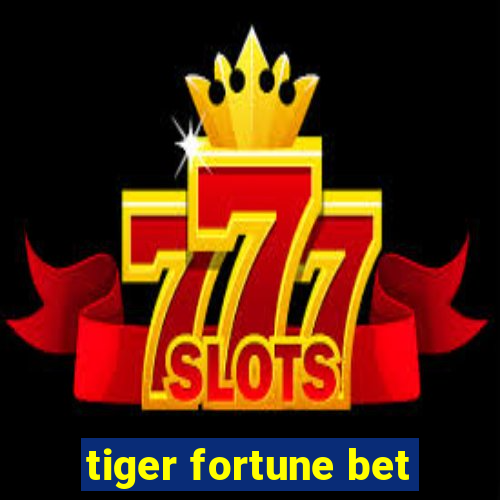 tiger fortune bet