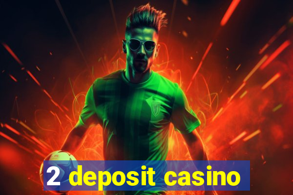 2 deposit casino