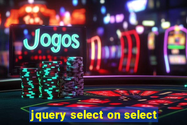 jquery select on select