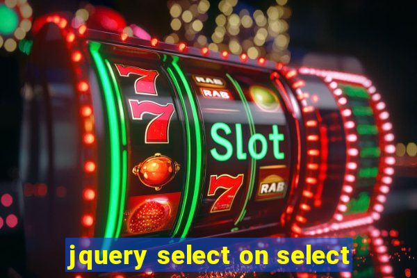 jquery select on select