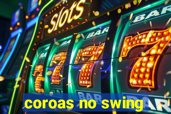 coroas no swing