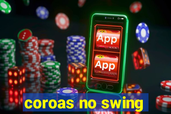 coroas no swing