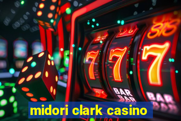 midori clark casino