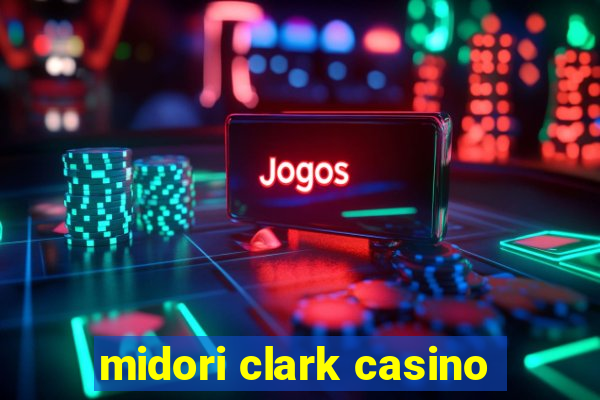 midori clark casino