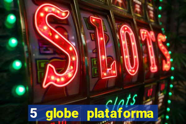 5 globe plataforma de jogos