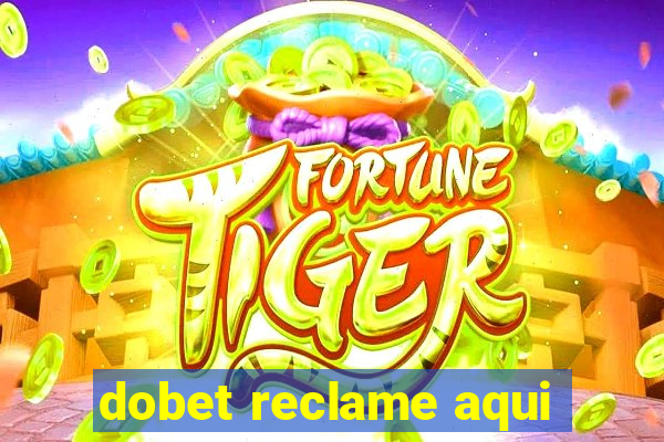 dobet reclame aqui