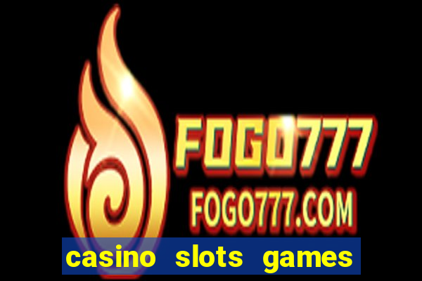 casino slots games real money