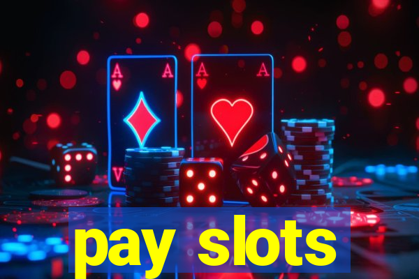 pay slots