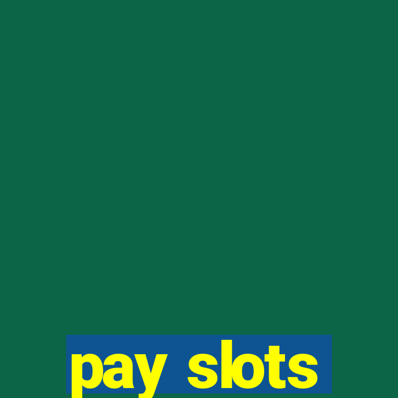 pay slots