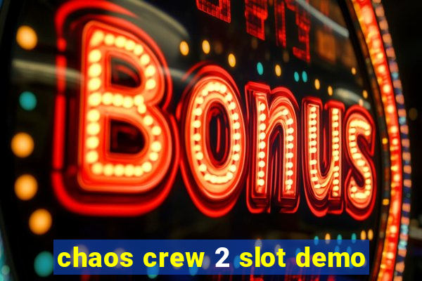 chaos crew 2 slot demo