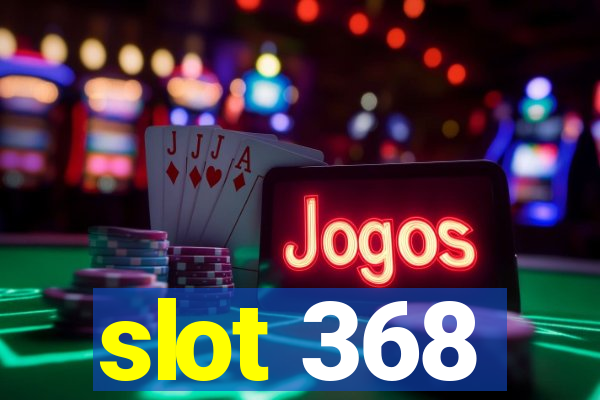 slot 368