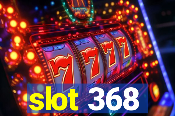 slot 368