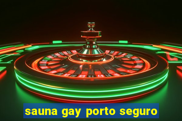 sauna gay porto seguro