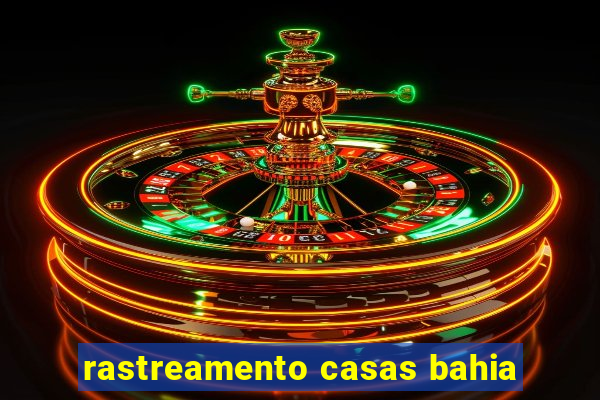 rastreamento casas bahia