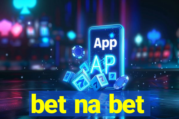 bet na bet