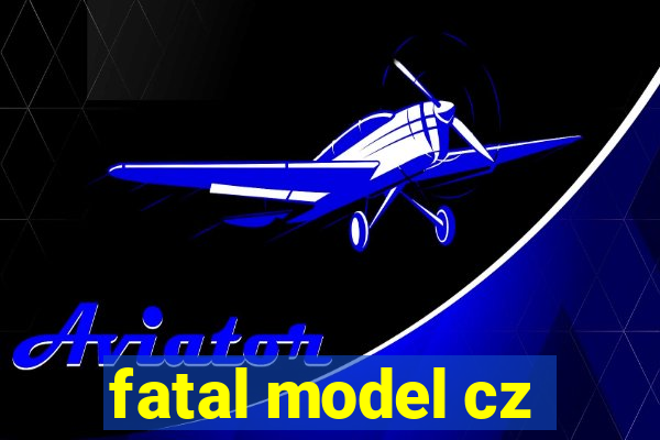 fatal model cz