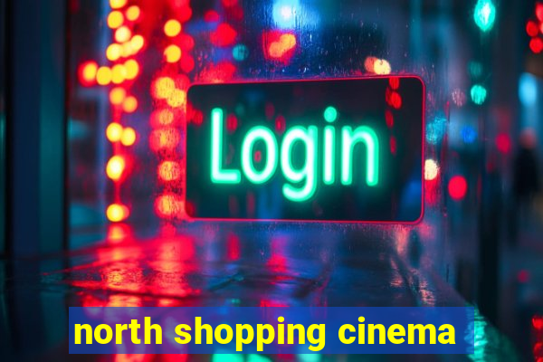 north shopping cinema