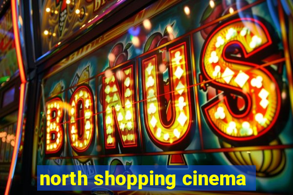 north shopping cinema