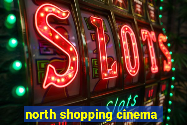 north shopping cinema