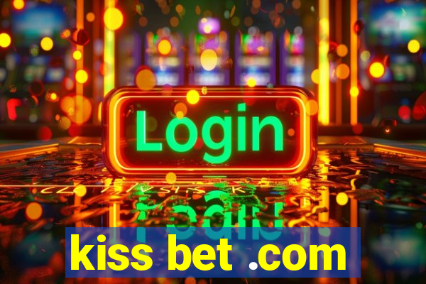 kiss bet .com