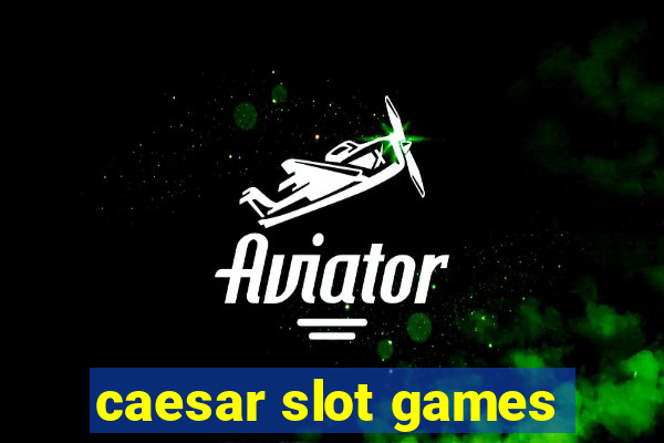 caesar slot games