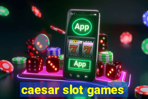 caesar slot games