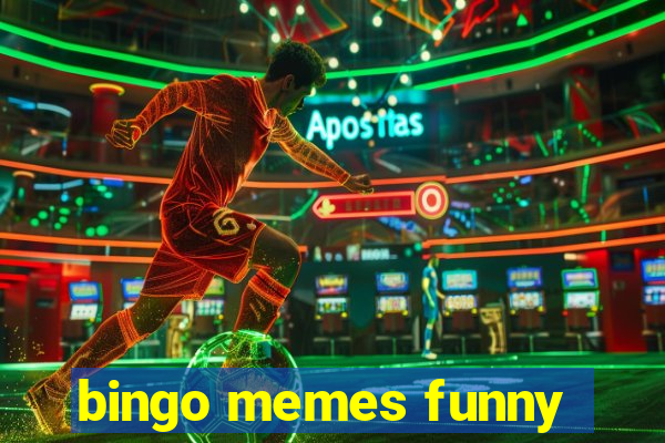 bingo memes funny