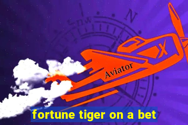 fortune tiger on a bet