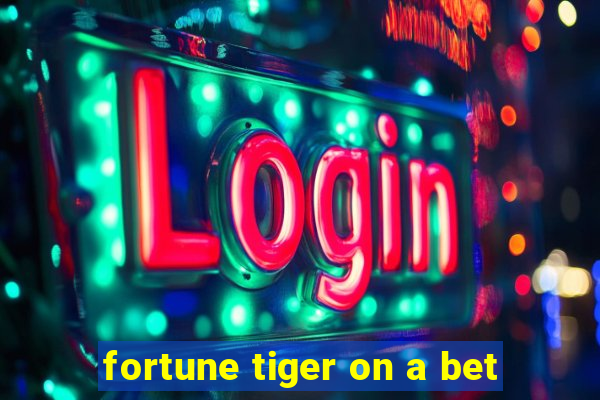 fortune tiger on a bet