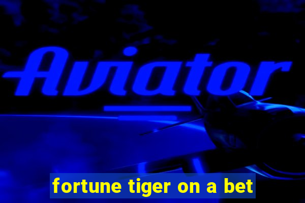 fortune tiger on a bet