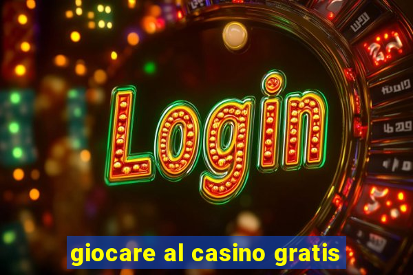 giocare al casino gratis