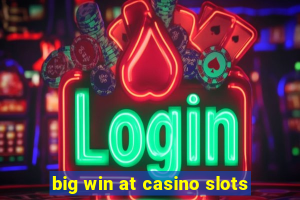 big win at casino slots