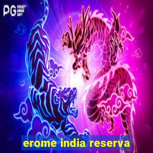 erome india reserva