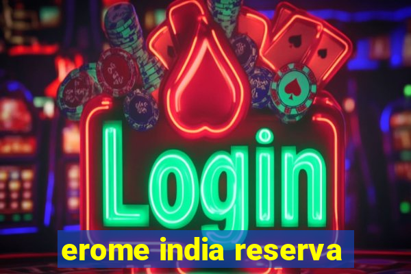 erome india reserva