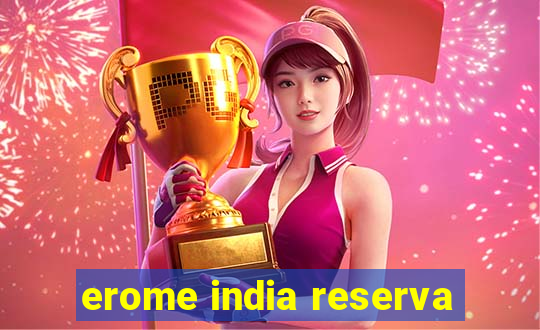 erome india reserva